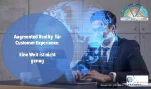 Augmented Reality für Customer Experience: Eine Welt ist nicht genug